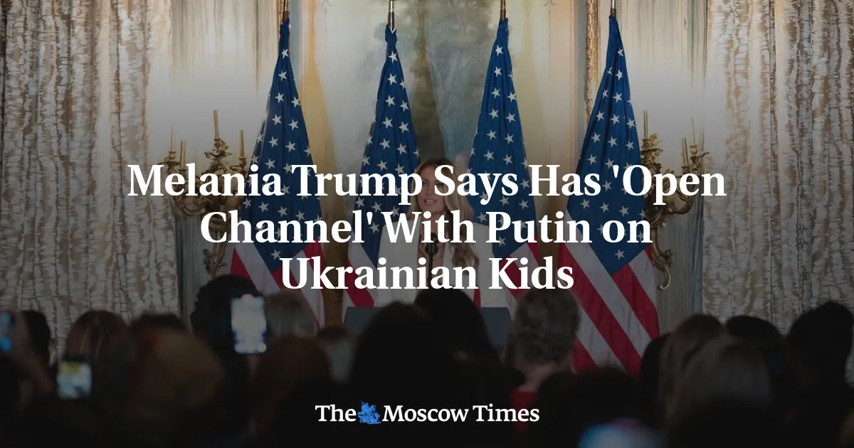 Melania Trump Says Has 'Open Channel' With Putin on Ukrainian Kids