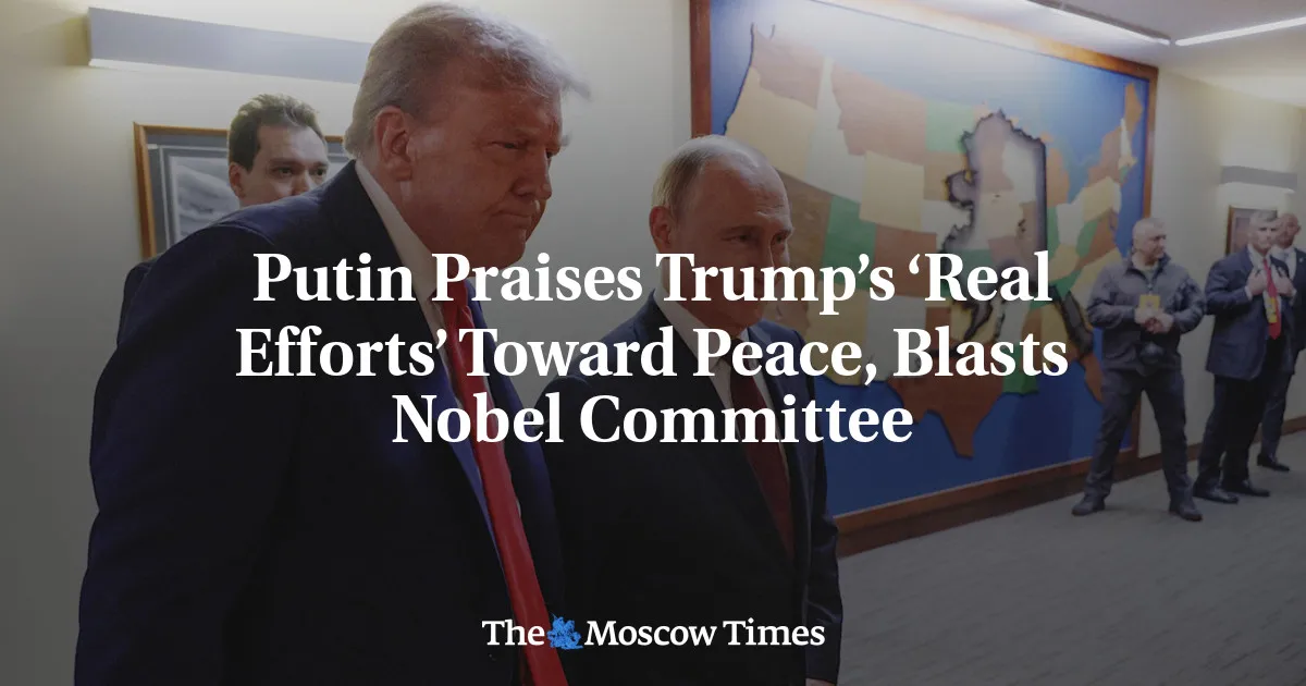 Putin Praises Trump’s ‘Real Efforts’ Toward Peace, Blasts Nobel Committee